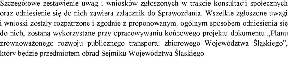 Wszelkie zgłoszone uwagi i wnioski zostały rozpatrzone i zgodnie z proponowanym, ogólnym sposobem odniesienia się do nich,