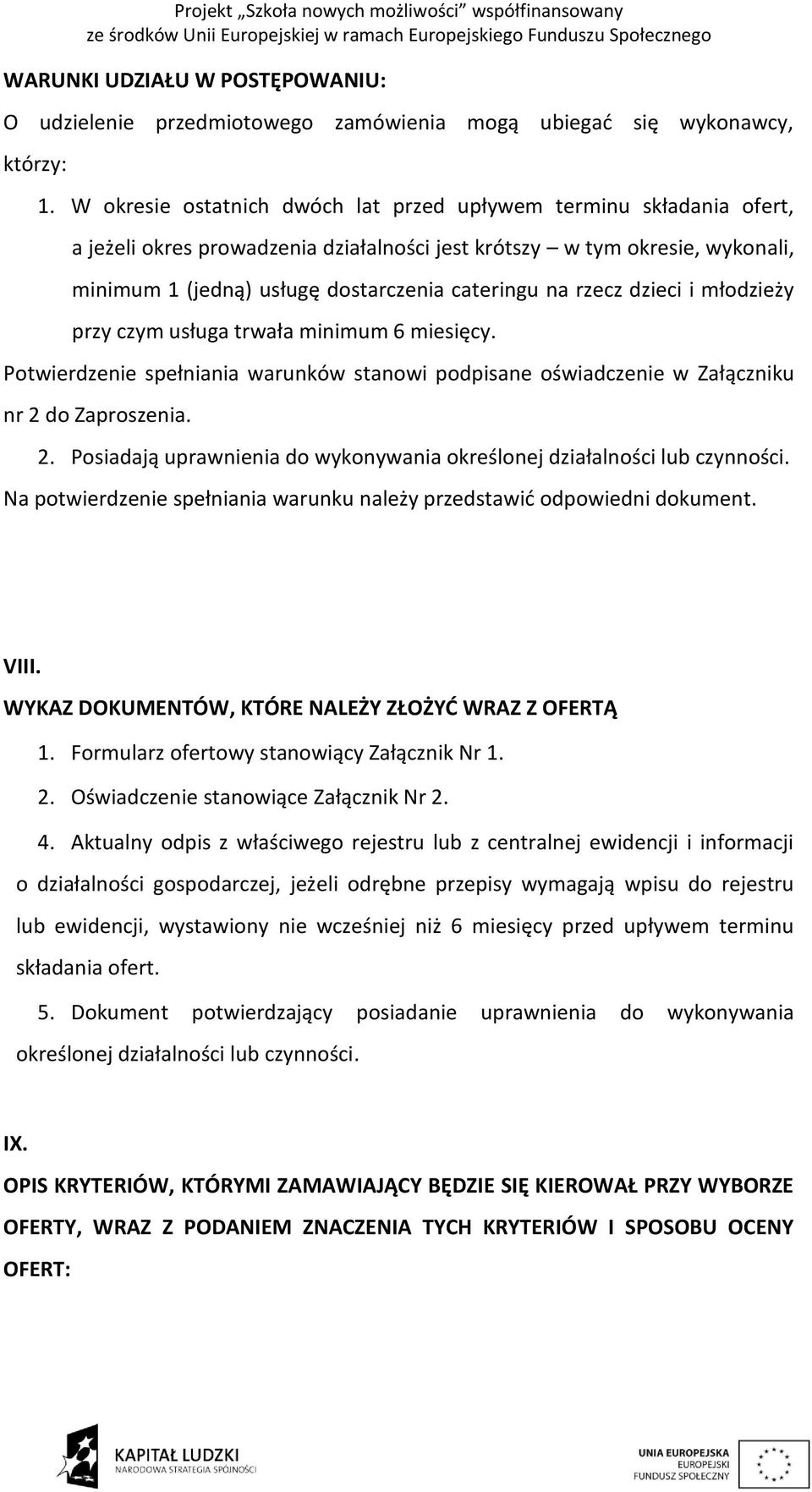 rzecz dzieci i młodzieży przy czym usługa trwała minimum 6 miesięcy. Potwierdzenie spełniania warunków stanowi podpisane oświadczenie w Załączniku nr 2 