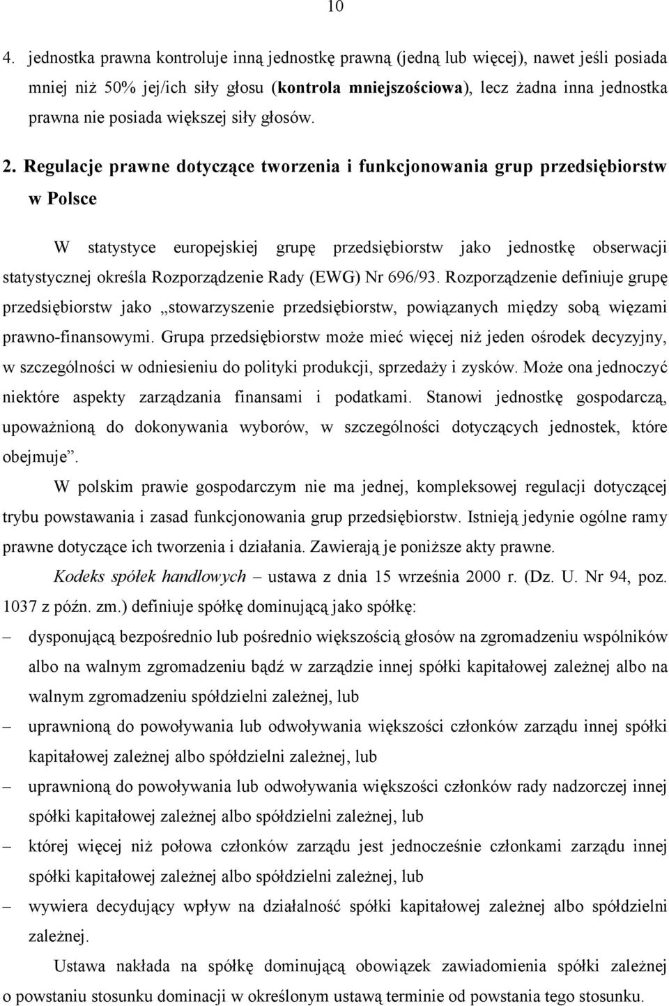 Regulacje prawne dotyczące tworzenia i funkcjonowania grup przedsiębiorstw w Polsce W statystyce europejskiej grupę przedsiębiorstw jako jednostkę obserwacji statystycznej określa Rozporządzenie Rady
