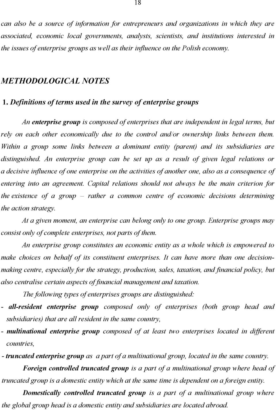 Definitions of terms used in the survey of enterprise groups An enterprise group is composed of enterprises that are independent in legal terms, but rely on each other economically due to the control