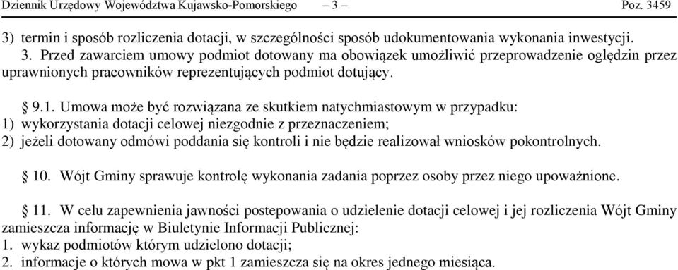 9.1. Umowa może być rozwiązana ze skutkiem natychmiastowym w przypadku: 1) wykorzystania dotacji celowej niezgodnie z przeznaczeniem; 2) jeżeli dotowany odmówi poddania się kontroli i nie będzie