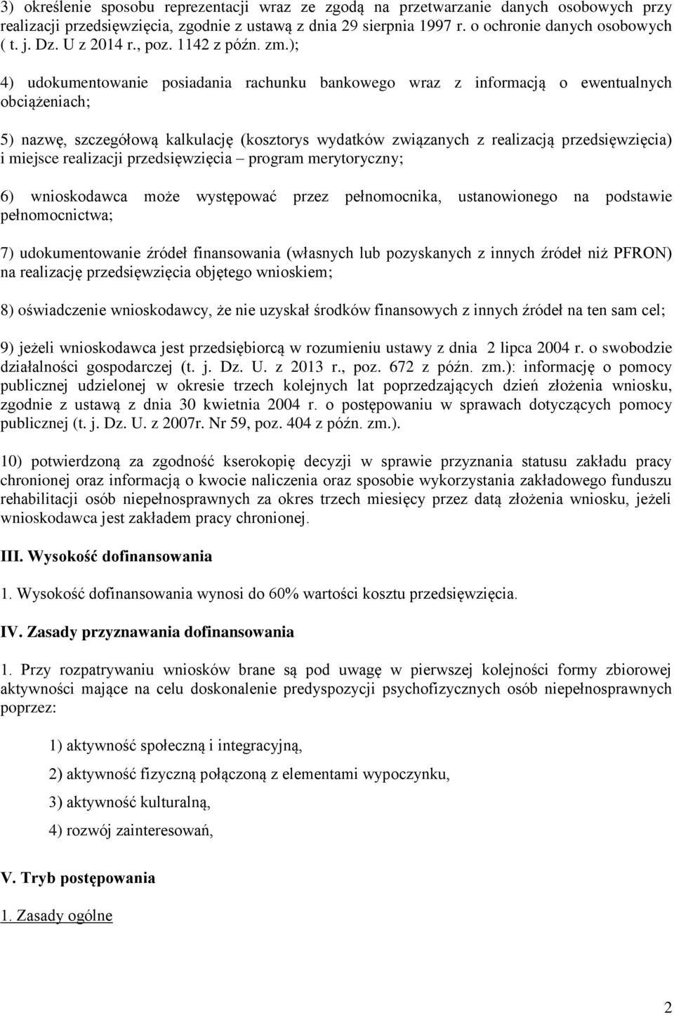 ); 4) udokumentowanie posiadania rachunku bankowego wraz z informacją o ewentualnych obciążeniach; 5) nazwę, szczegółową kalkulację (kosztorys wydatków związanych z realizacją przedsięwzięcia) i