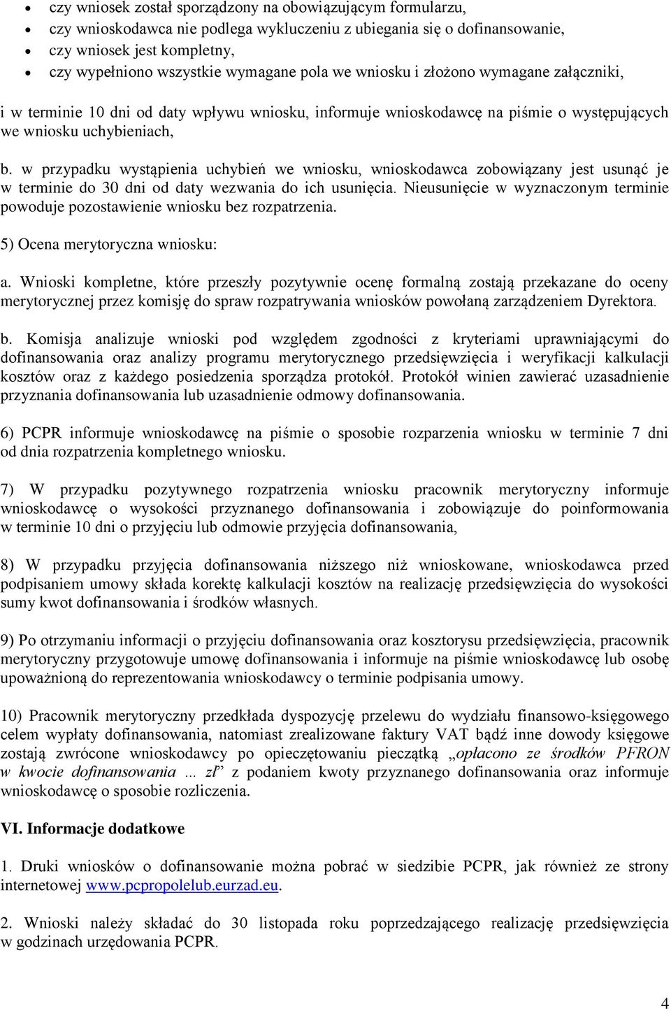 w przypadku wystąpienia uchybień we wniosku, wnioskodawca zobowiązany jest usunąć je w terminie do 30 dni od daty wezwania do ich usunięcia.