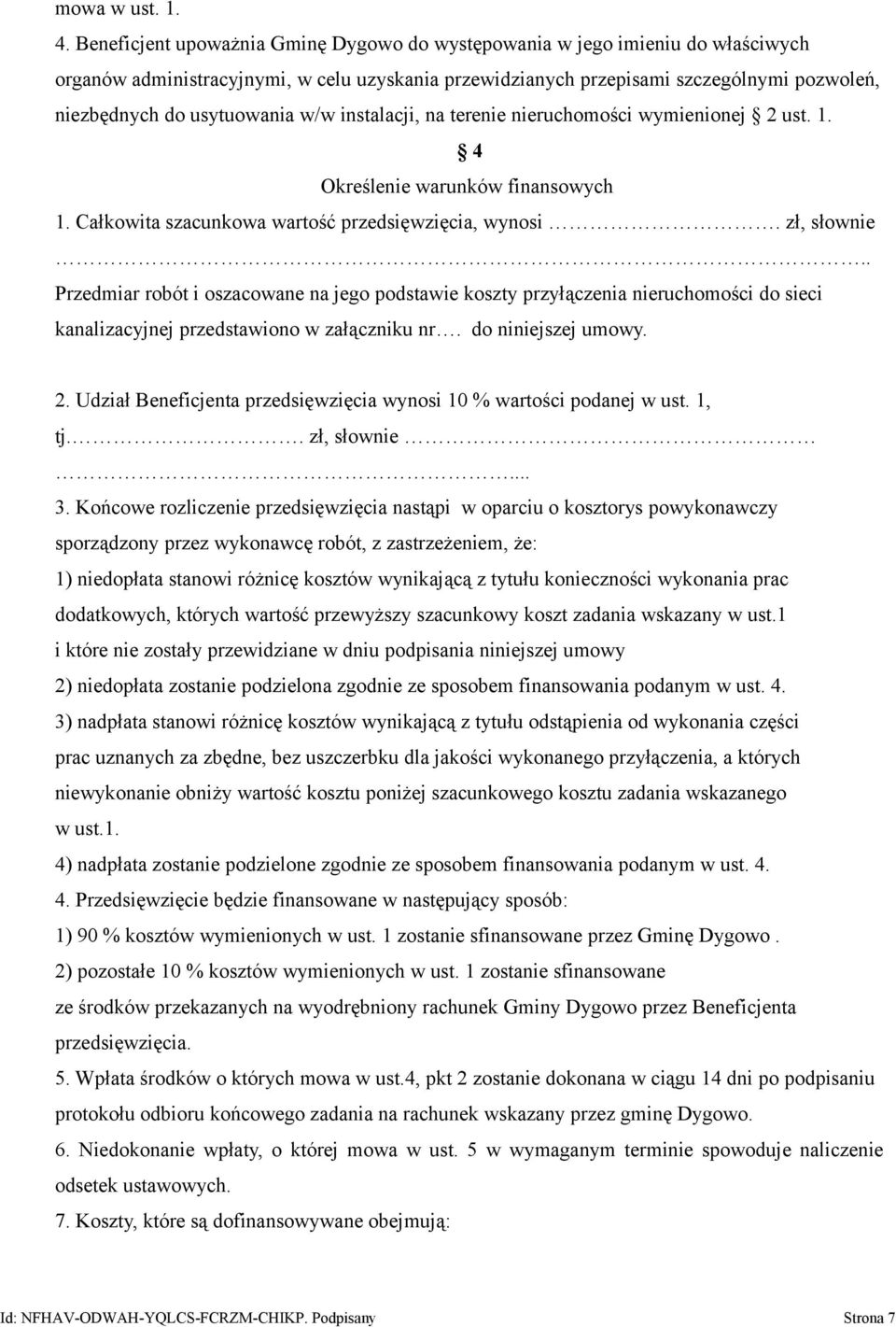 w/w instalacji, na terenie nieruchomości wymienionej 2 ust. 1. 4 Określenie warunków finansowych 1. Całkowita szacunkowa wartość przedsięwzięcia, wynosi. zł, słownie.