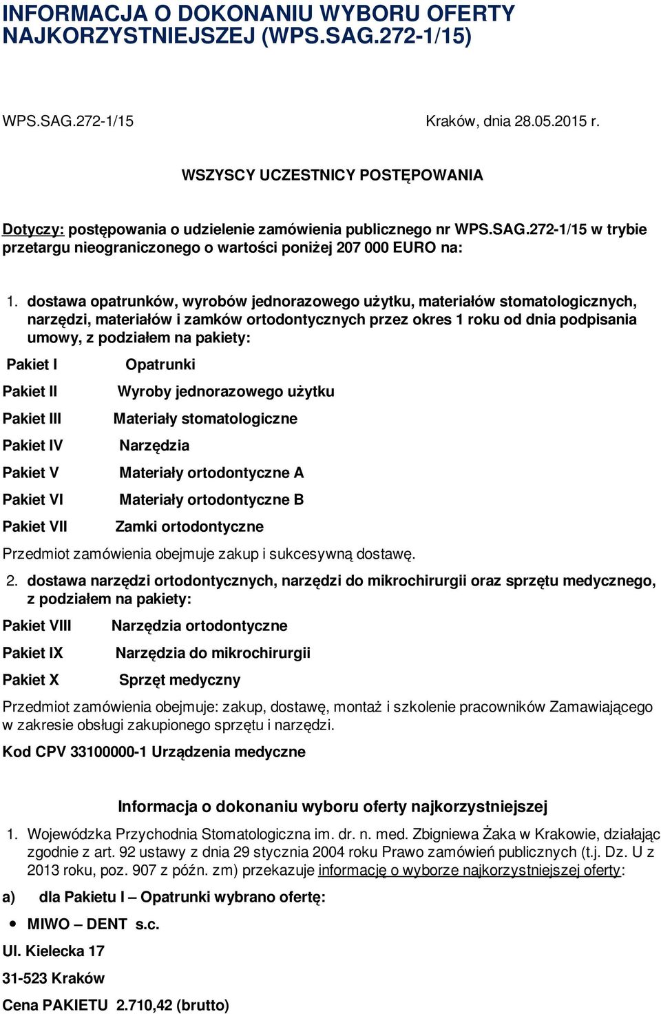 dostawa opatrunków, wyrobów jednorazowego użytku, materiałów stomatologicznych, narzędzi, materiałów i zamków ortodontycznych przez okres 1 roku od dnia podpisania umowy, z podziałem na pakiety: