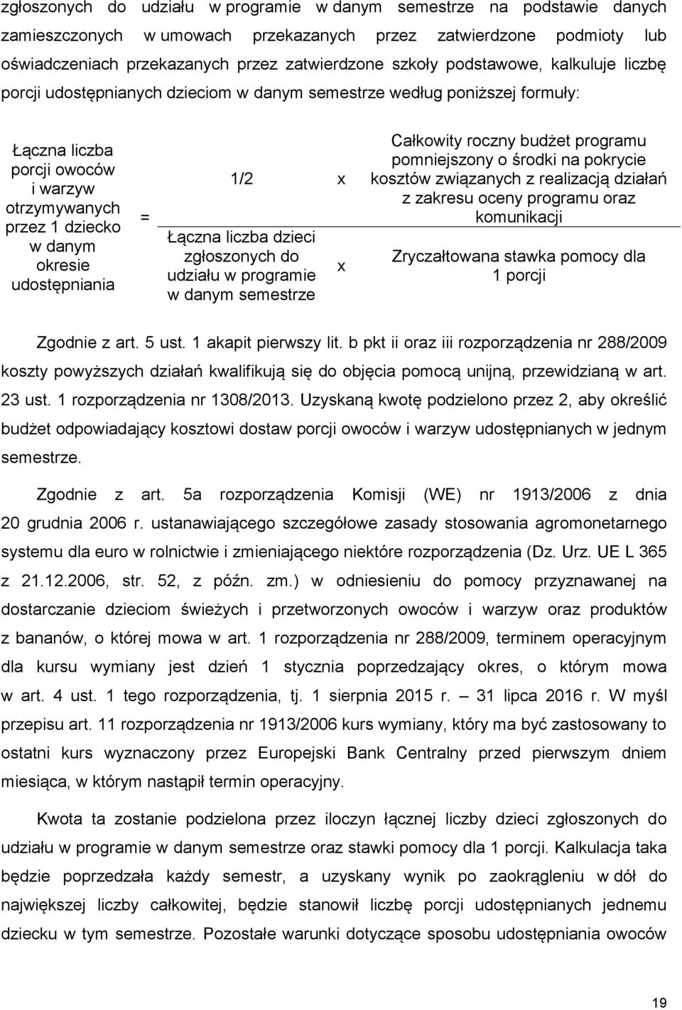 udostępniania = 1/2 x Łączna liczba dzieci zgłoszonych do udziału w programie w danym semestrze x Całkowity roczny budżet programu pomniejszony o środki na pokrycie kosztów związanych z realizacją