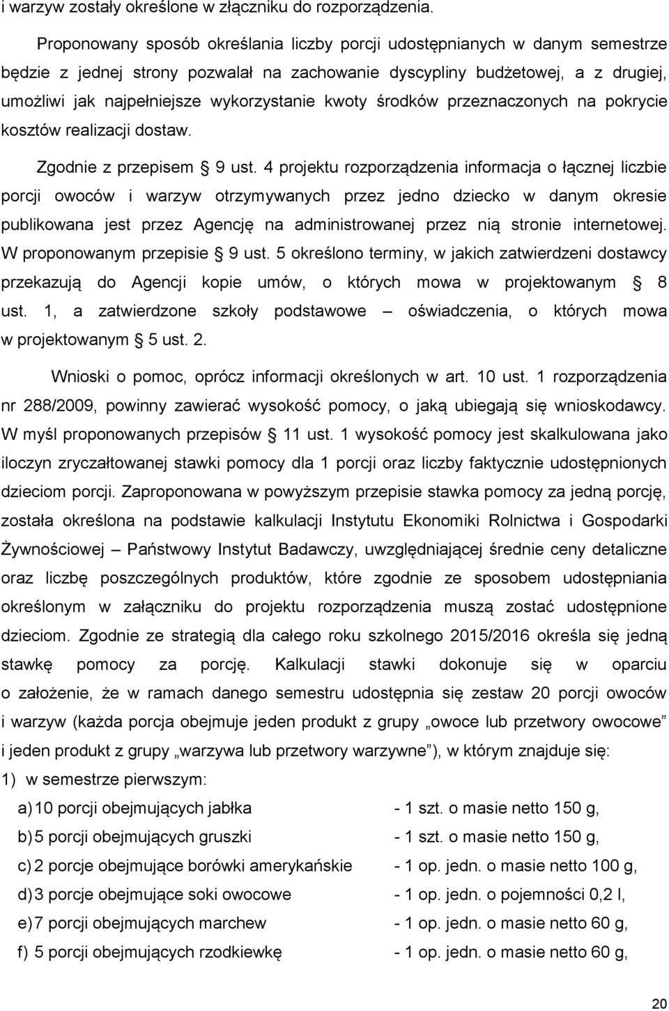 kwoty środków przeznaczonych na pokrycie kosztów realizacji dostaw. Zgodnie z przepisem 9 ust.