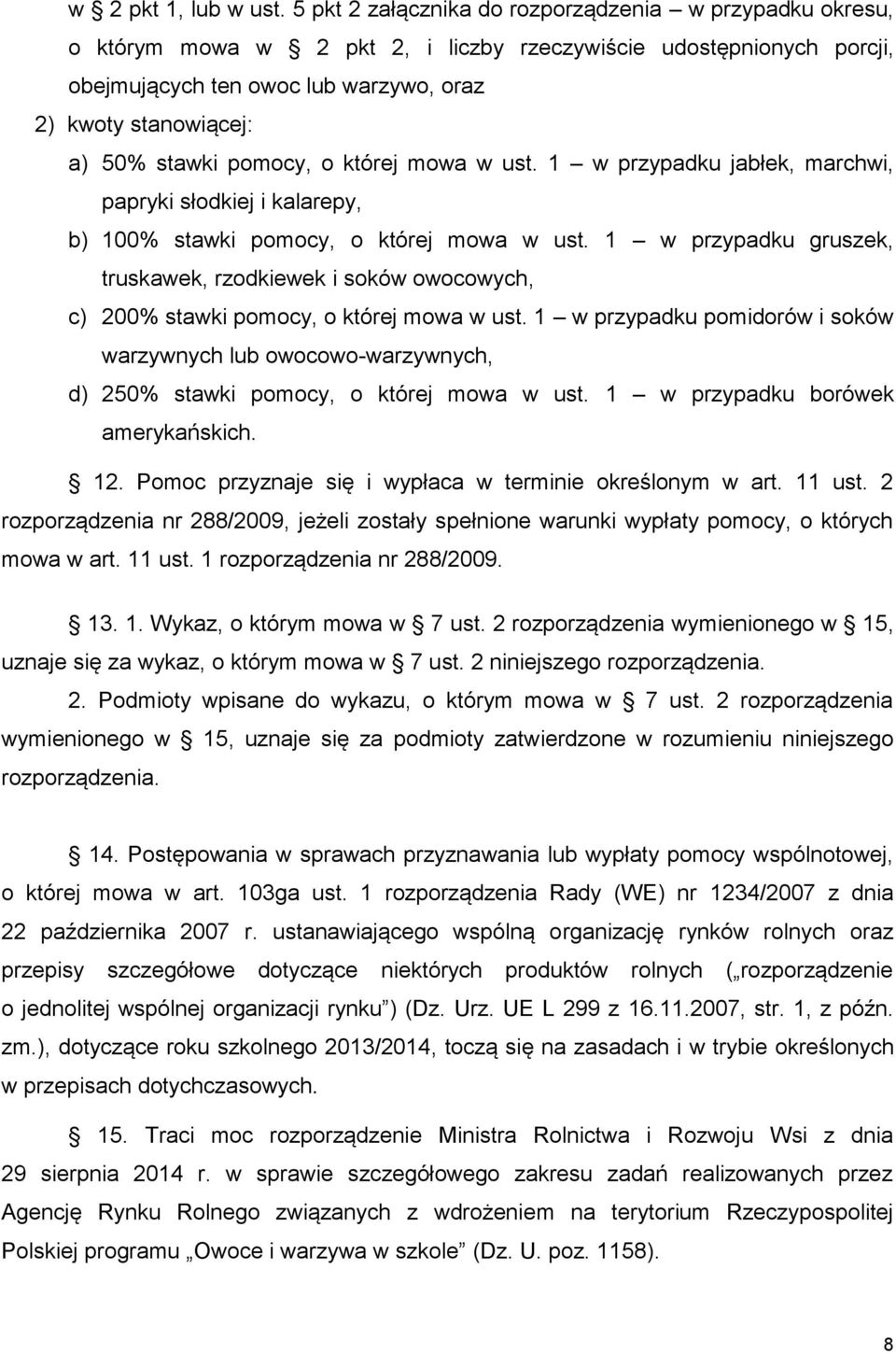 stawki pomocy, o której mowa w ust. 1 w przypadku jabłek, marchwi, papryki słodkiej i kalarepy, b) 100% stawki pomocy, o której mowa w ust.