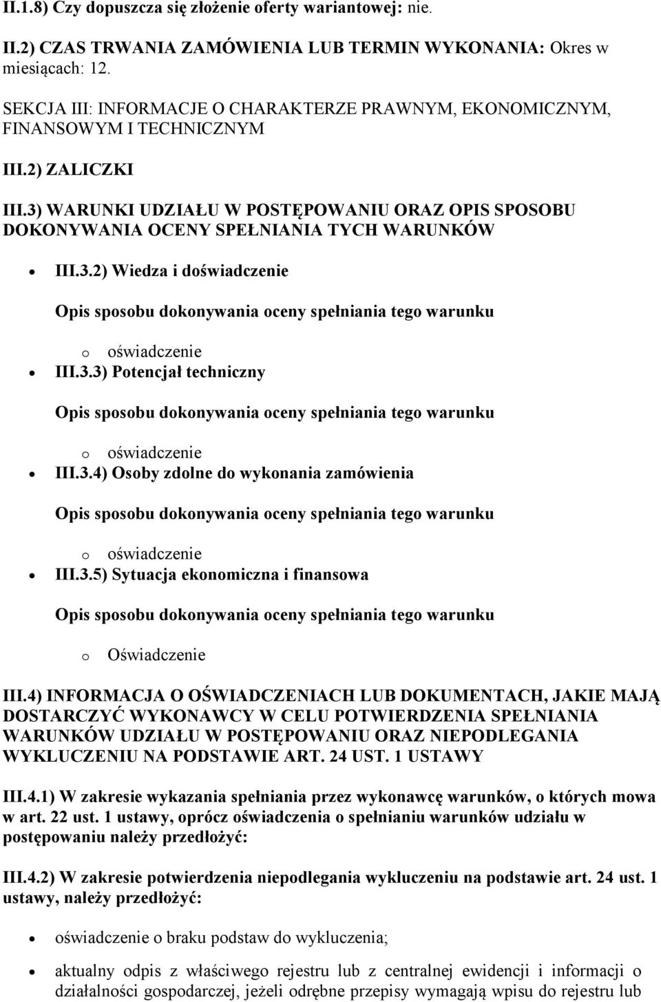 3) WARUNKI UDZIAŁU W POSTĘPOWANIU ORAZ OPIS SPOSOBU DOKONYWANIA OCENY SPEŁNIANIA TYCH WARUNKÓW III.3.2) Wiedza i doświadczenie o oświadczenie III.3.3) Potencjał techniczny o oświadczenie III.3.4) Osoby zdolne do wykonania zamówienia o oświadczenie III.