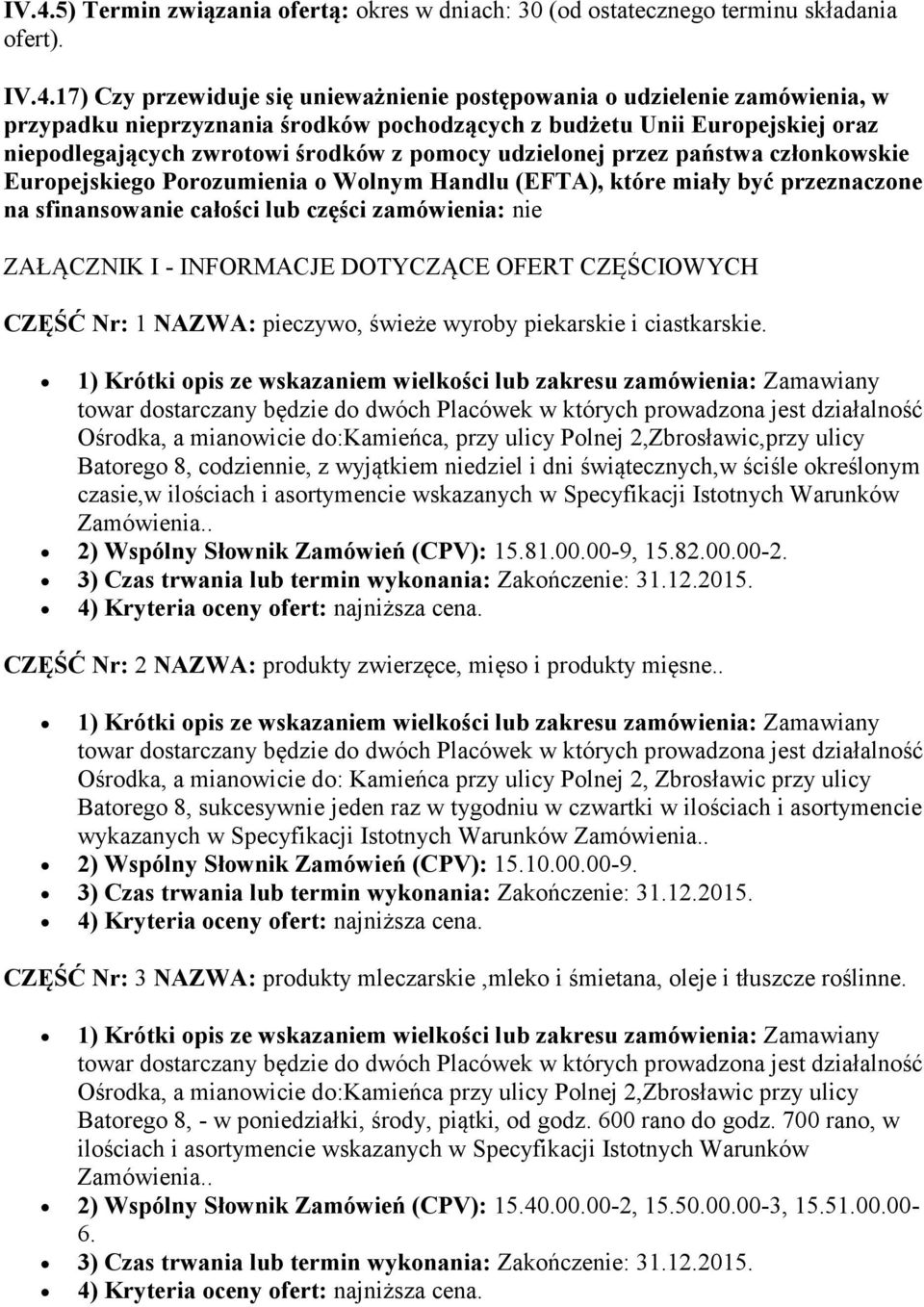 które miały być przeznaczone na sfinansowanie całości lub części zamówienia: nie ZAŁĄCZNIK I - INFORMACJE DOTYCZĄCE OFERT CZĘŚCIOWYCH CZĘŚĆ Nr: 1 NAZWA: pieczywo, świeże wyroby piekarskie i