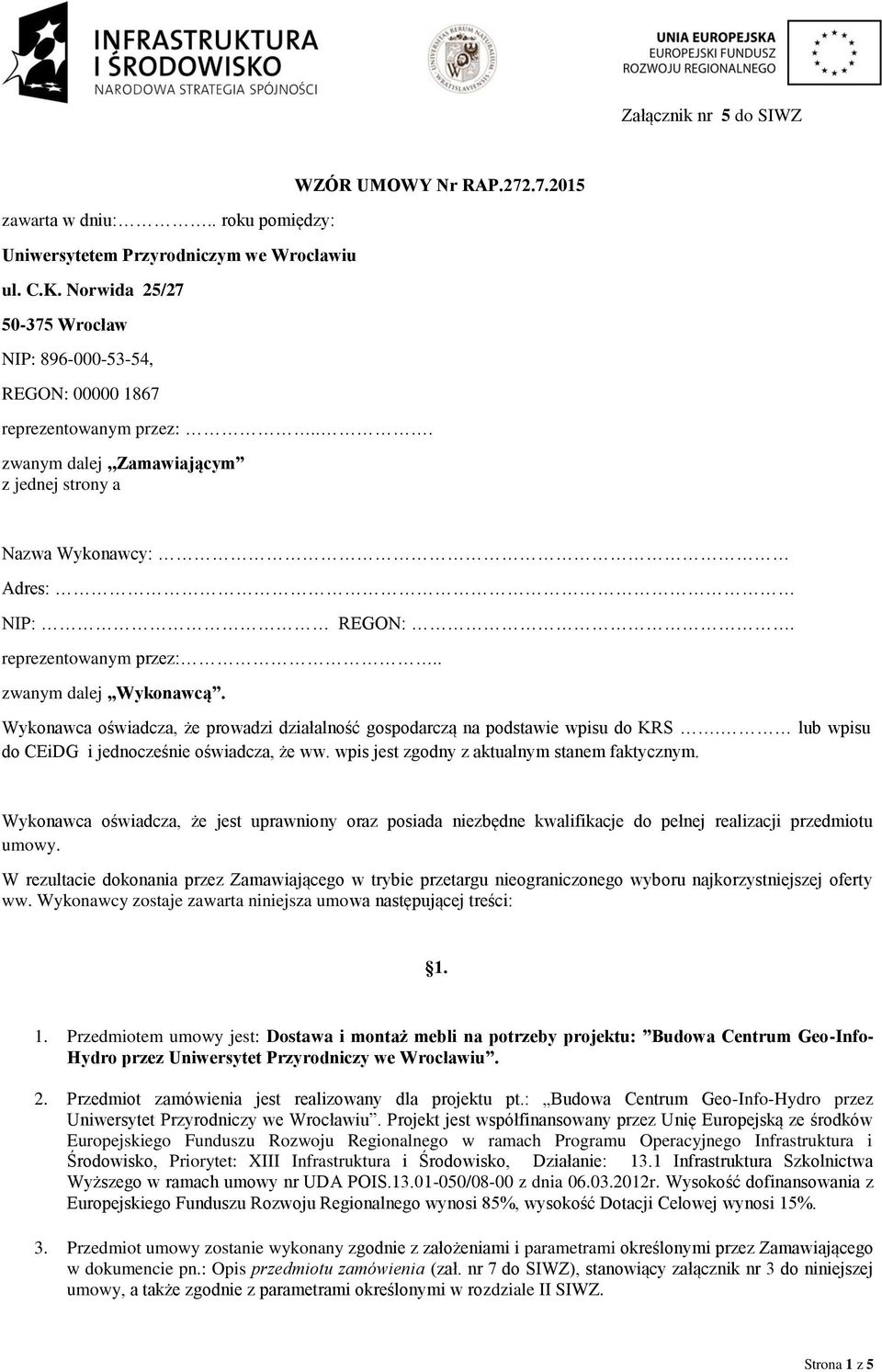 Wykonawca oświadcza, że prowadzi działalność gospodarczą na podstawie wpisu do KRS. lub wpisu do CEiDG i jednocześnie oświadcza, że ww. wpis jest zgodny z aktualnym stanem faktycznym.