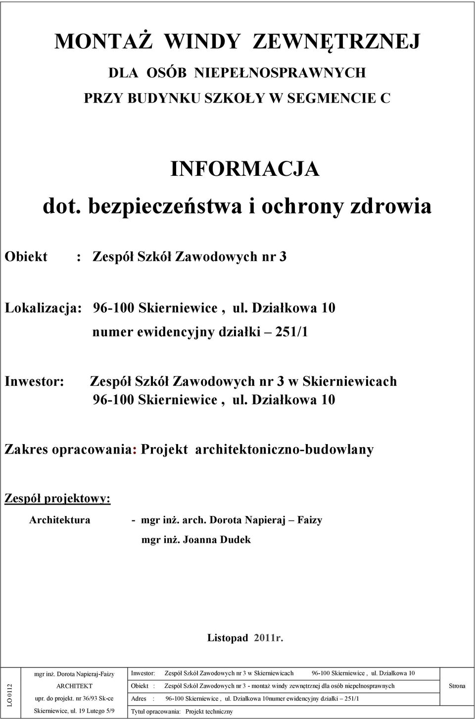 Działkowa 10 numer ewidencyjny działki 251/1 Inwestor: Zespół Szkół Zawodowych nr 3 w Skierniewicach 96-100 Skierniewice, ul.