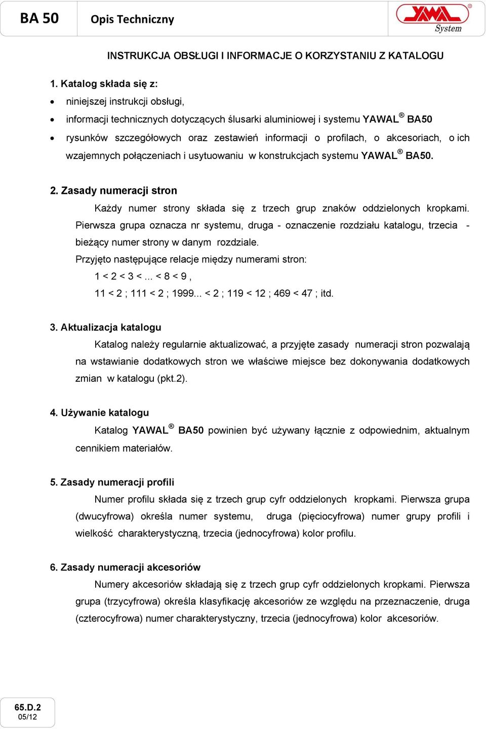 akcesoriach, o ich wzajemnych połączeniach i usytuowaniu w konstrukcjach systemu YAWAL BA50. 2. Zasady numeracji stron Każdy numer strony składa się z trzech grup znaków oddzielonych kropkami.