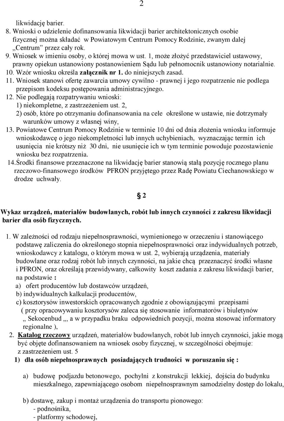 Wniosek w imieniu osoby, o której mowa w ust. 1, może złożyć przedstawiciel ustawowy, prawny opiekun ustanowiony postanowieniem Sądu lub pełnomocnik ustanowiony notarialnie. 10.