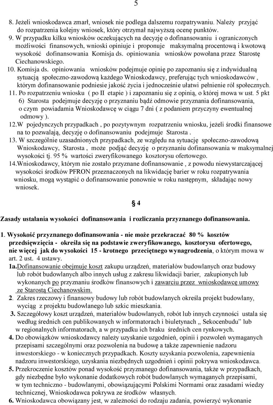 Komisja ds. opiniowania wniosków powołana przez Starostę Ciechanowskiego. 10. Komisja ds.