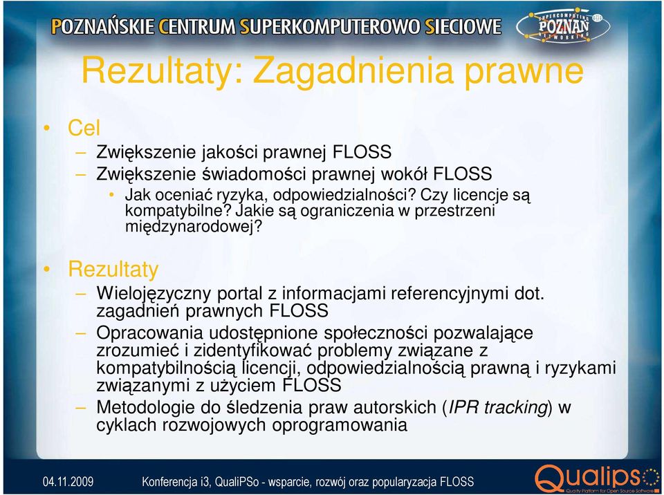 zagadnień prawnych FLOSS Opracowania udostępnione społeczności pozwalające zrozumieć i zidentyfikować problemy związane z kompatybilnością licencji,