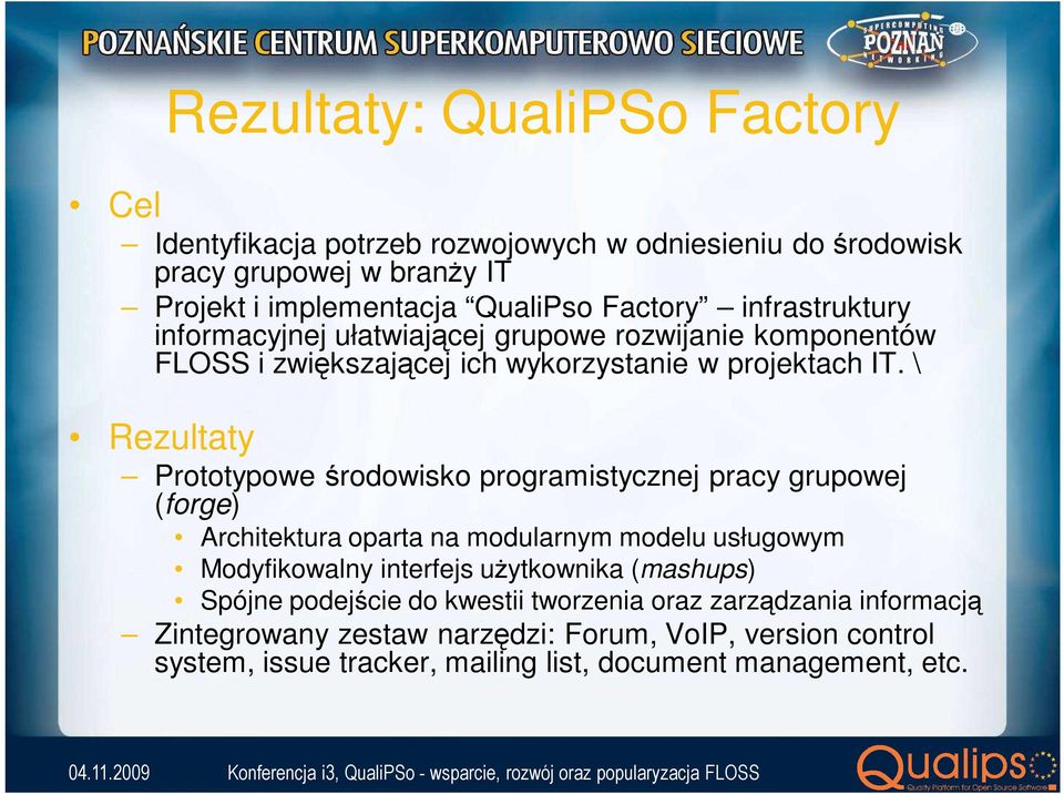 \ Rezultaty Prototypowe środowisko programistycznej pracy grupowej (forge) Architektura oparta na modularnym modelu usługowym Modyfikowalny interfejs uŝytkownika