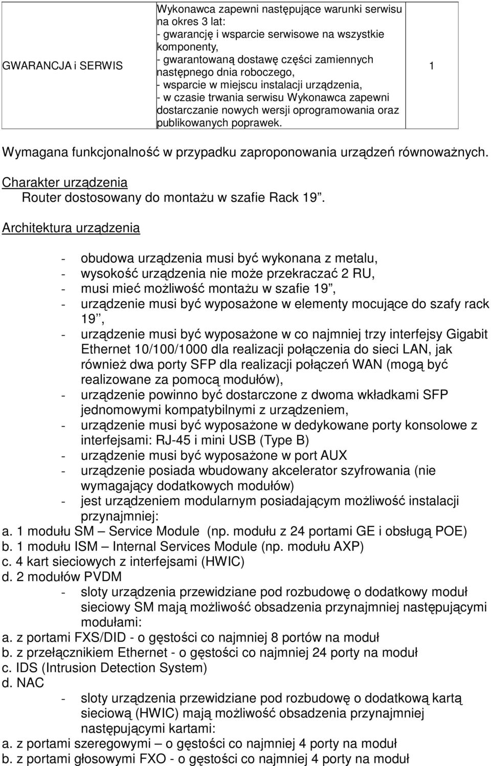 Charakter urządzenia Router dostosowany do montaŝu w szafie Rack 9.