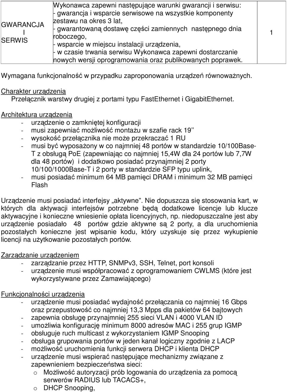 Wymagana funkcjonalność w przypadku zaproponowania urządzeń równowaŝnych. Charakter urządzenia Przełącznik warstwy drugiej z portami typu FastEthernet i GigabitEthernet.