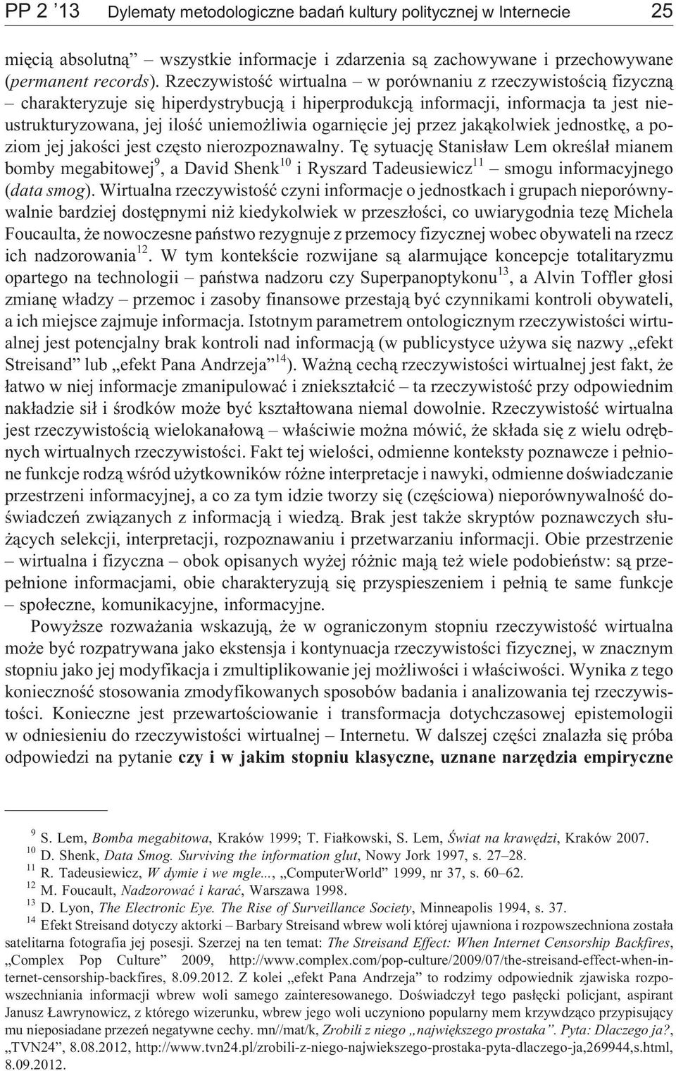 ogarniêcie jej przez jak¹kolwiek jednostkê, a poziom jej jakoœci jest czêsto nierozpoznawalny.