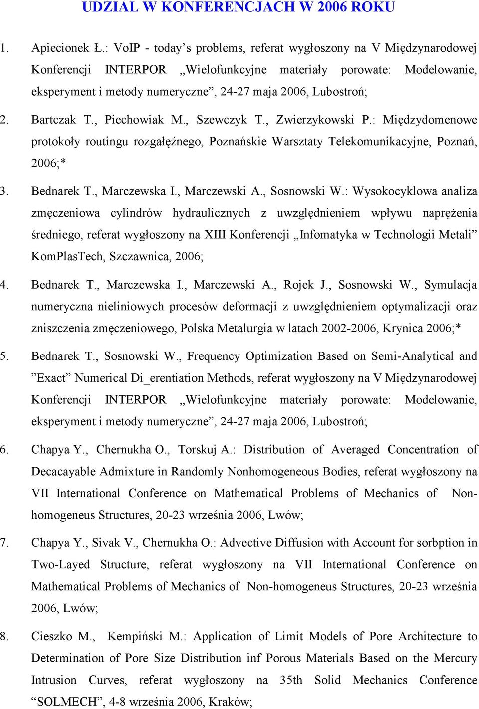 : Wysokocyklowa analiza zmęczeniowa cylindrów hydraulicznych z uwzględnieniem wpływu naprężenia średniego, referat wygłoszony na XIII Konferencji Infomatyka w Technologii Metali KomPlasTech,