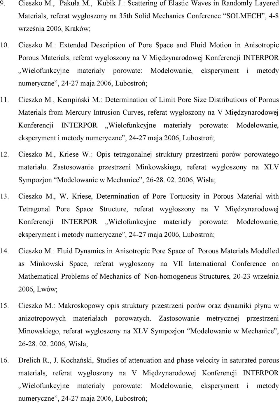 : Opis tetragonalnej struktury przestrzeni porów porowatego materiału. Zastosowanie przestrzeni Minkowskiego, referat wygłoszony na XLV Sympozjon Modelowanie w Mechanice, 26-28. 02. 2006, Wisła; 13.