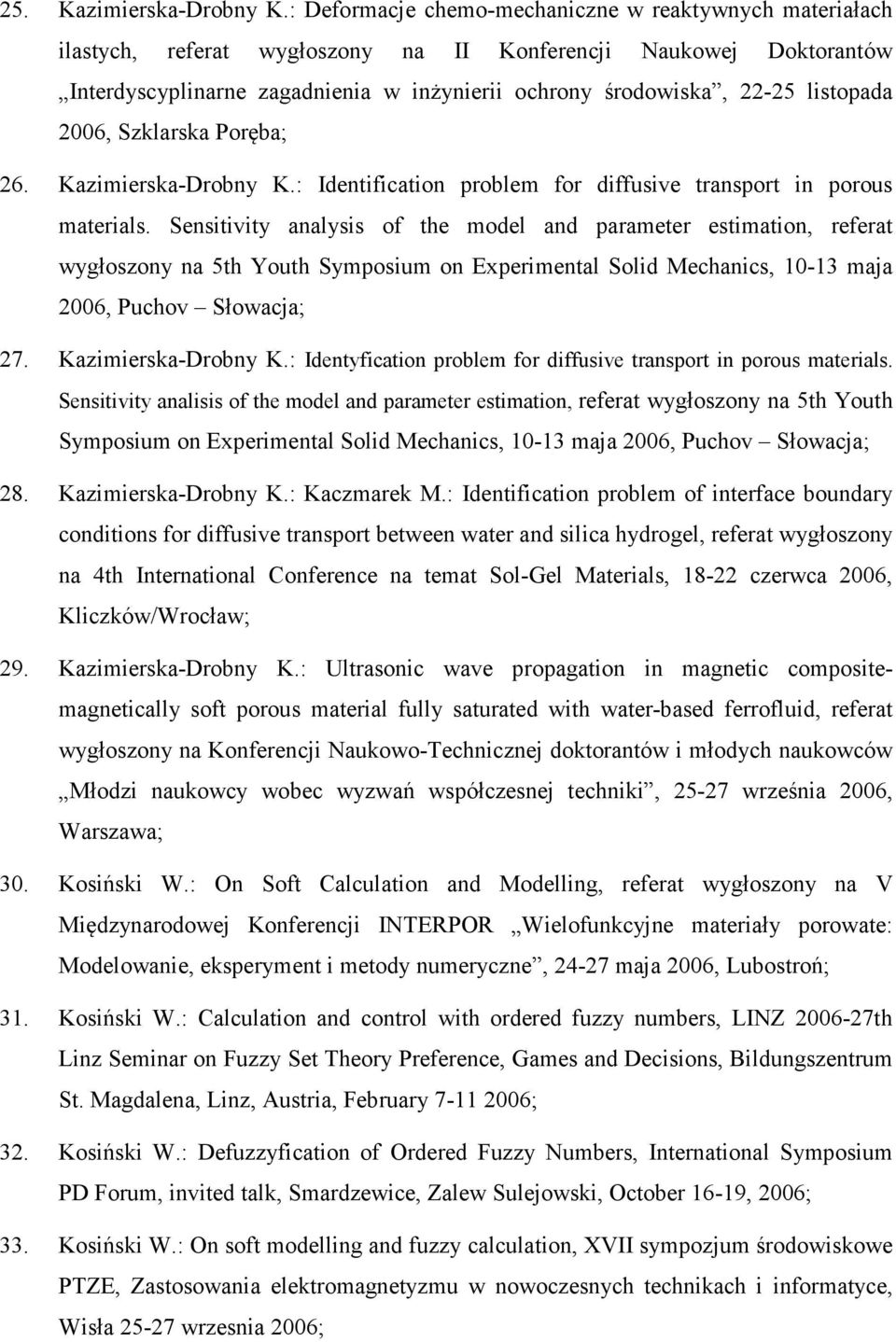 listopada 2006, Szklarska Poręba; 26. Kazimierska-Drobny K.: Identification problem for diffusive transport in porous materials.