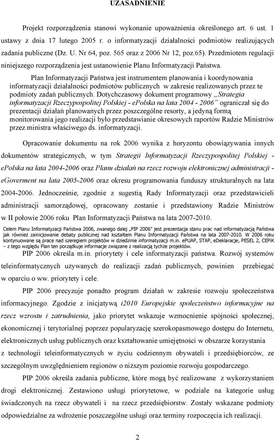 Przedmiotem regulacji niniejszego rozporządzenia jest ustanowienie Planu Informatyzacji Państwa.