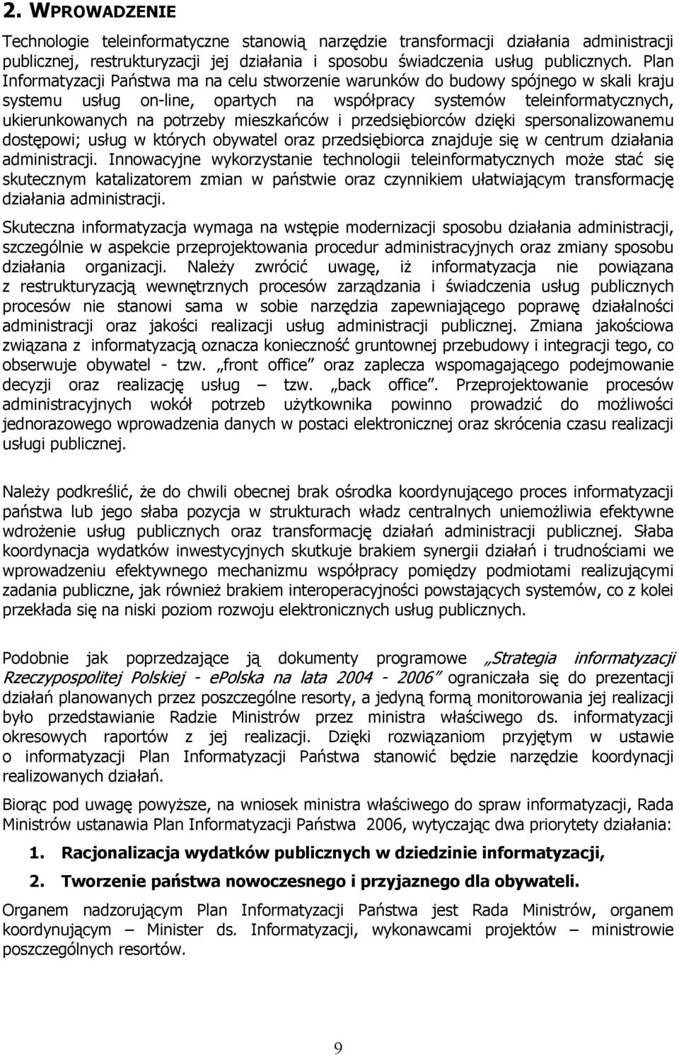 mieszkańców i przedsiębiorców dzięki spersonalizowanemu dostępowi; usług w których obywatel oraz przedsiębiorca znajduje się w centrum działania administracji.