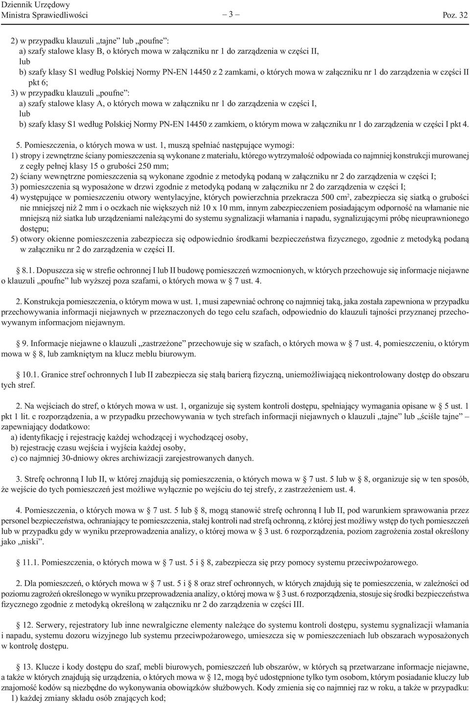 zarządzenia w części I, lub b) szafy klasy S1 według Polskiej Normy PN-EN 14450 z zamkiem, o którym mowa w załączniku nr 1 do zarządzenia w części I pkt 4. 5. Pomieszczenia, o których mowa w ust.