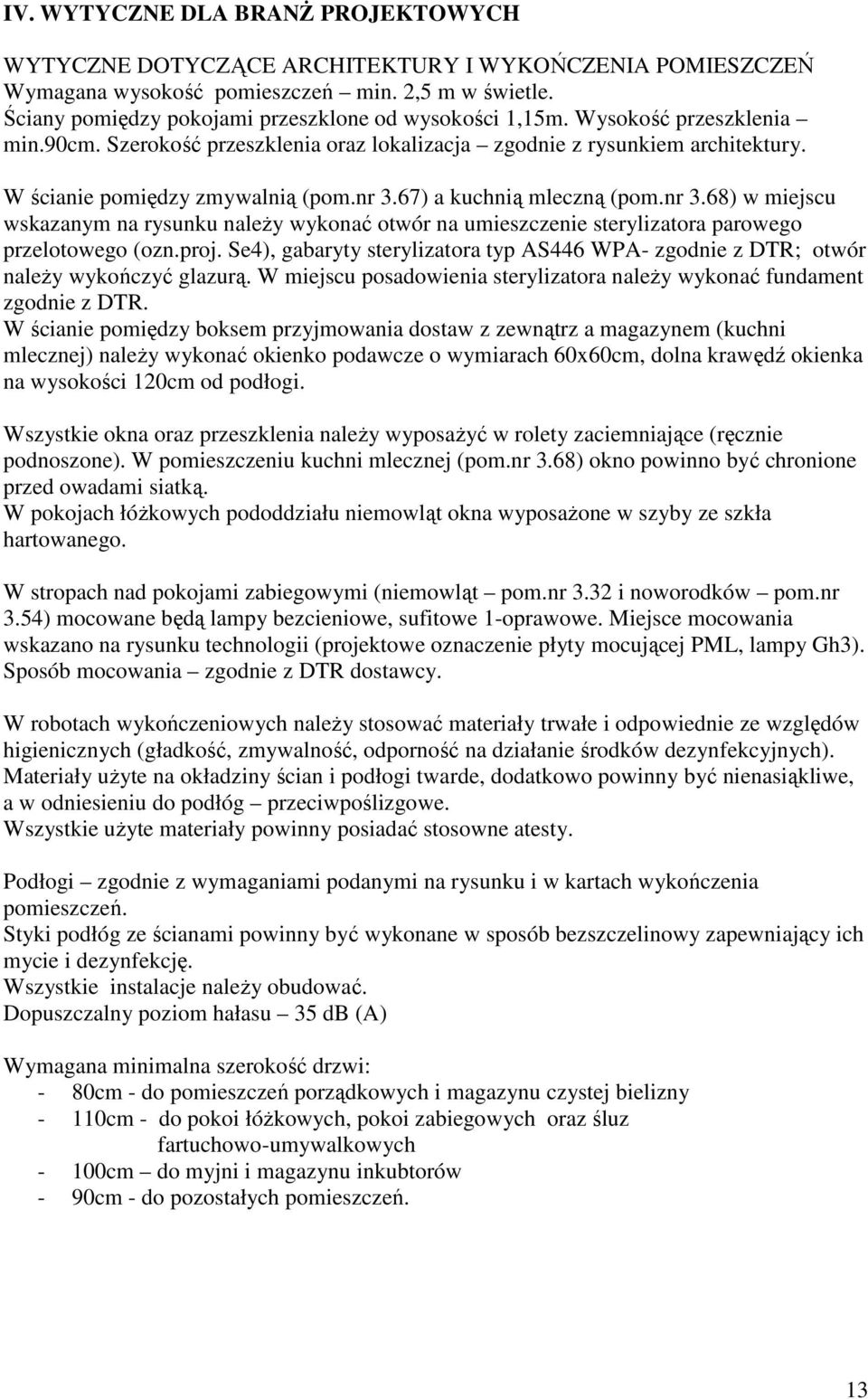 67) a kuchnią mleczną (pom.nr 3.68) w miejscu wskazanym na rysunku naleŝy wykonać otwór na umieszczenie sterylizatora parowego przelotowego (ozn.proj.