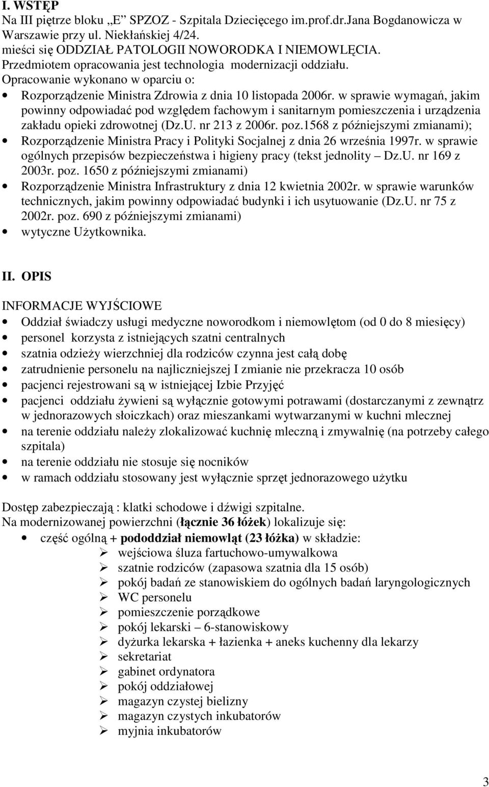 w sprawie wymagań, jakim powinny odpowiadać pod względem fachowym i sanitarnym pomieszczenia i urządzenia zakładu opieki zdrowotnej (Dz.U. nr 213 z 2006r. poz.