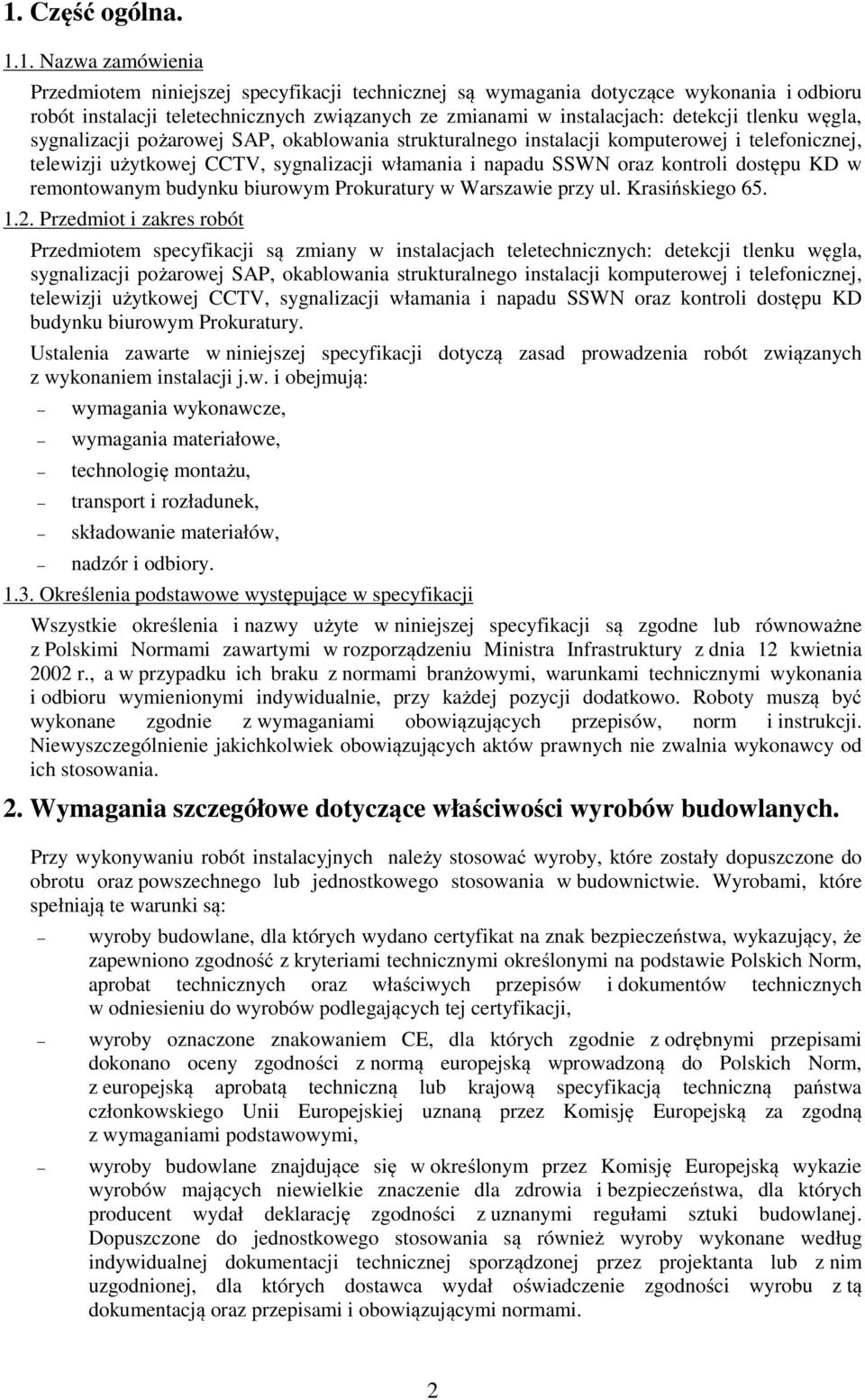 kontroli dostępu KD w remontowanym budynku biurowym Prokuratury w Warszawie przy ul. Krasińskiego 65. 1.2.