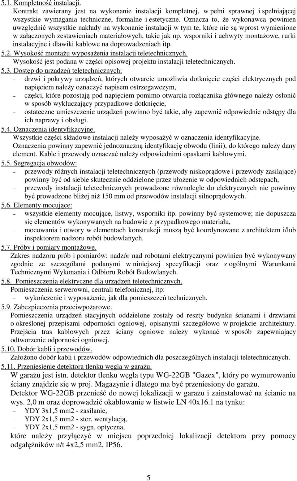 wsporniki i uchwyty montażowe, rurki instalacyjne i dławiki kablowe na doprowadzeniach itp. 5.2. Wysokość montażu wyposażenia instalacji teletechnicznych.