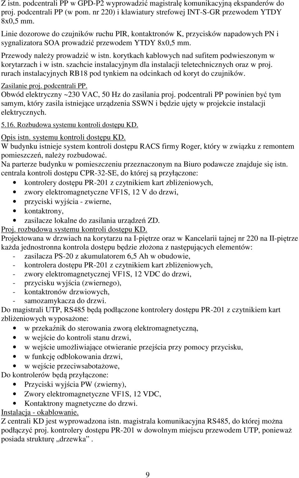 korytkach kablowych nad sufitem podwieszonym w korytarzach i w istn. szachcie instalacyjnym dla instalacji teletechnicznych oraz w proj.