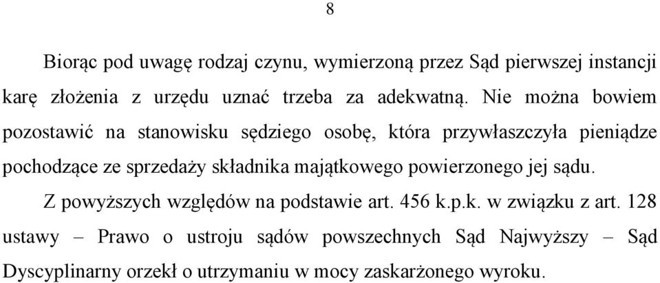 Nie można bowiem pozostawić na stanowisku sędziego osobę, która przywłaszczyła pieniądze pochodzące ze sprzedaży