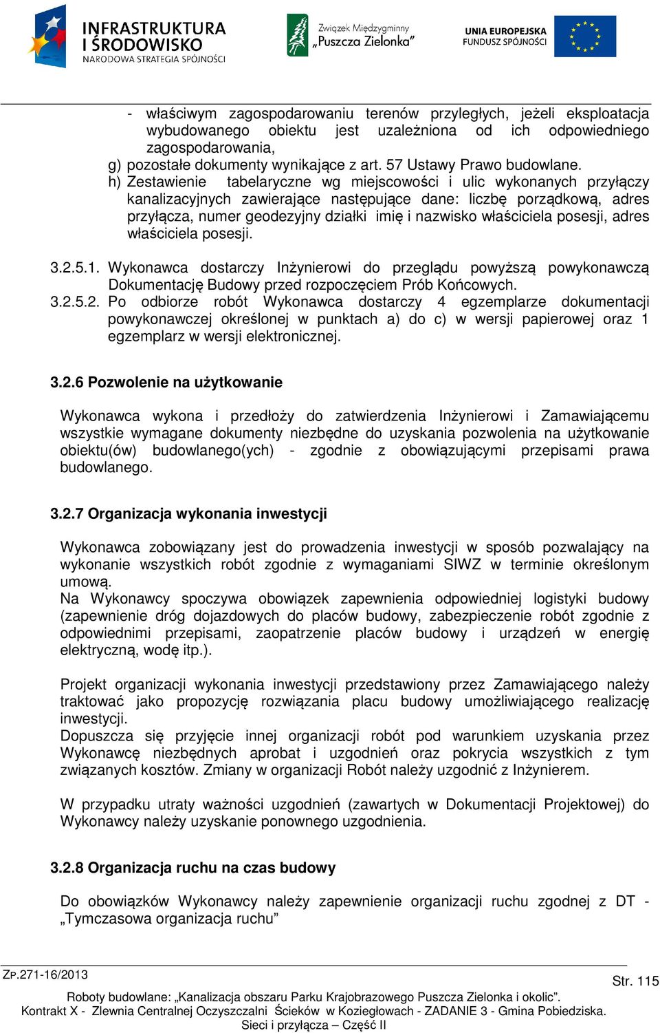 h) Zestawienie tabelaryczne wg miejscowości i ulic wykonanych przyłączy kanalizacyjnych zawierające następujące dane: liczbę porządkową, adres przyłącza, numer geodezyjny działki imię i nazwisko