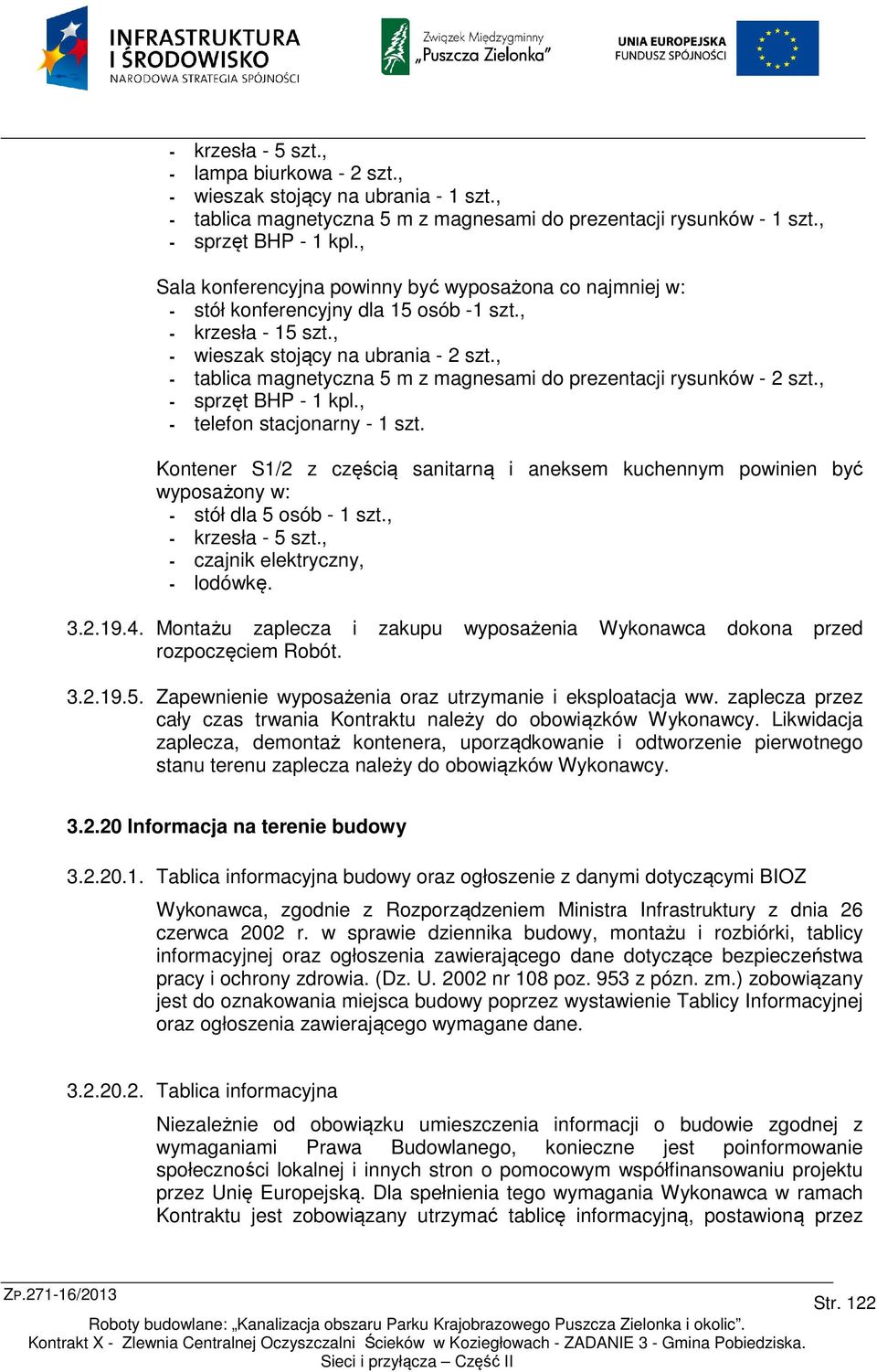 , - tablica magnetyczna 5 m z magnesami do prezentacji rysunków - 2 szt., - sprzęt BHP - 1 kpl., - telefon stacjonarny - 1 szt.