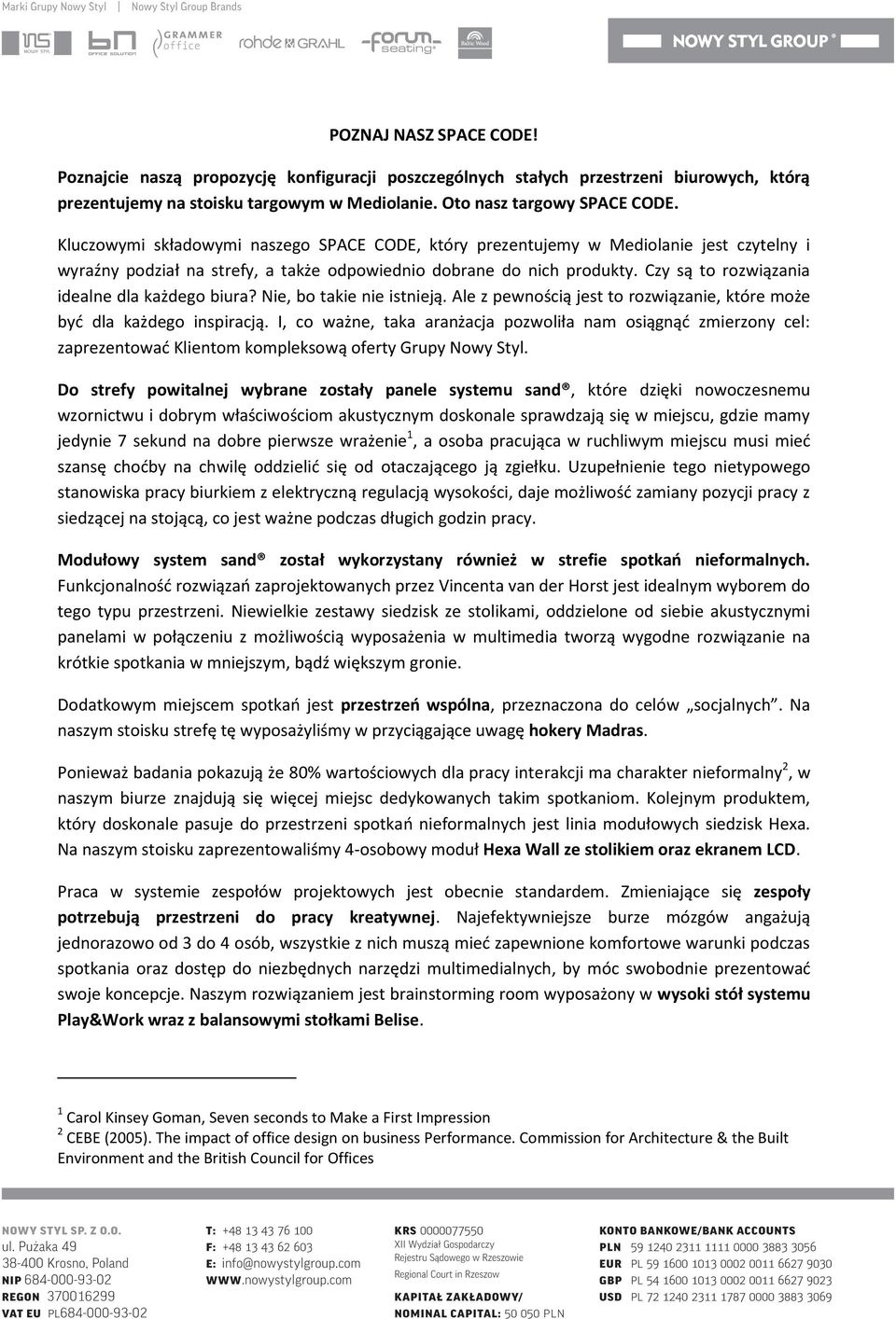 Czy są to rozwiązania idealne dla każdego biura? Nie, bo takie nie istnieją. Ale z pewnością jest to rozwiązanie, które może być dla każdego inspiracją.