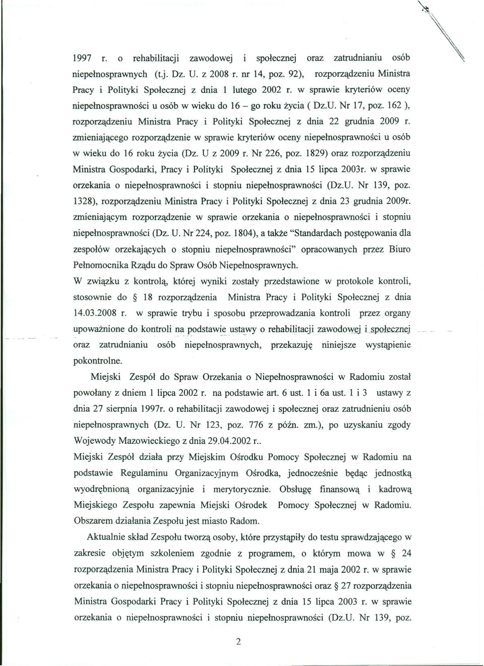 162 ), rozporządzeniu Ministra Pracy i Polityki Społecznej z dnia 22 grudnia 2009 r. zmieniającego rozporządzenie w sprawie kryteriów oceny niepełnosprawności u osób w wieku do 16 roku życia (Dz.