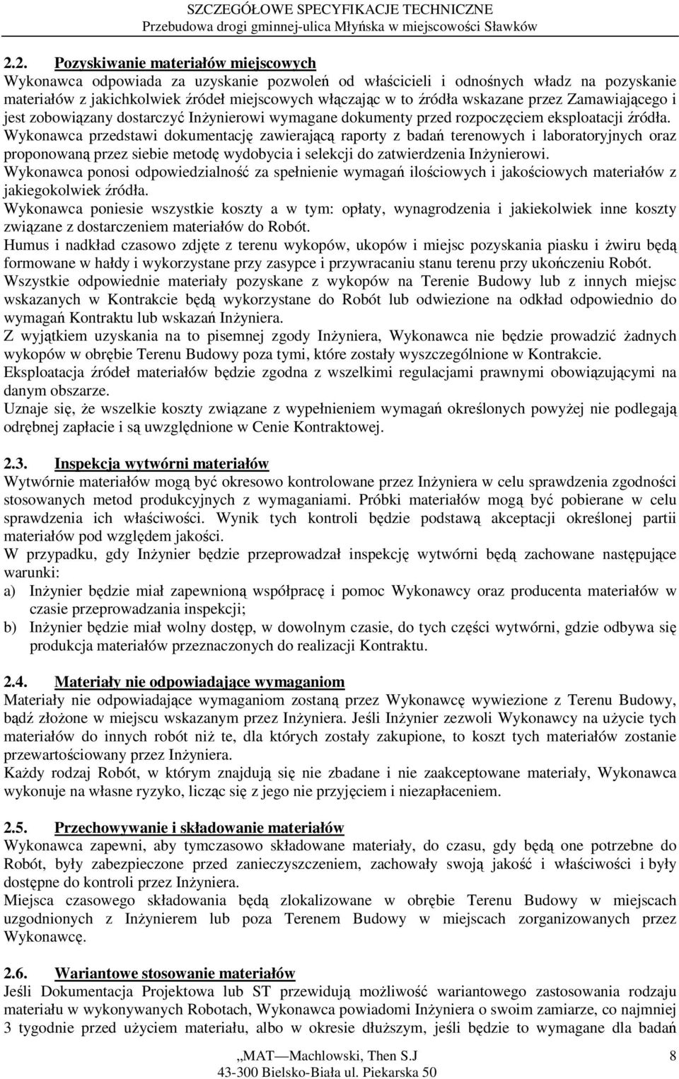 Wykonawca przedstawi dokumentację zawierającą raporty z badań terenowych i laboratoryjnych oraz proponowaną przez siebie metodę wydobycia i selekcji do zatwierdzenia Inżynierowi.