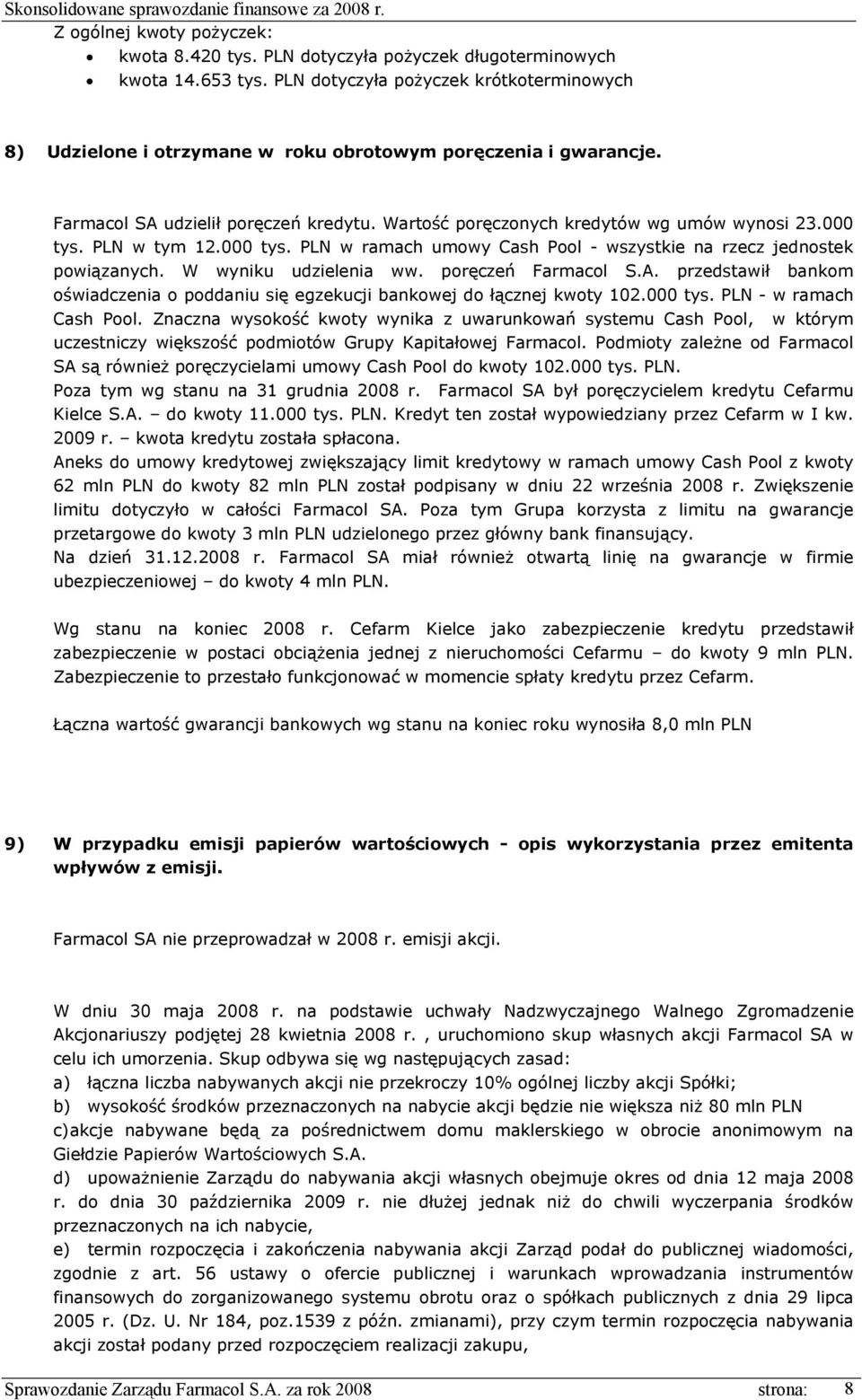000 tys. PLN w tym 12.000 tys. PLN w ramach umowy Cash Pool - wszystkie na rzecz jednostek powiązanych. W wyniku udzielenia ww. poręczeń Farmacol S.A.