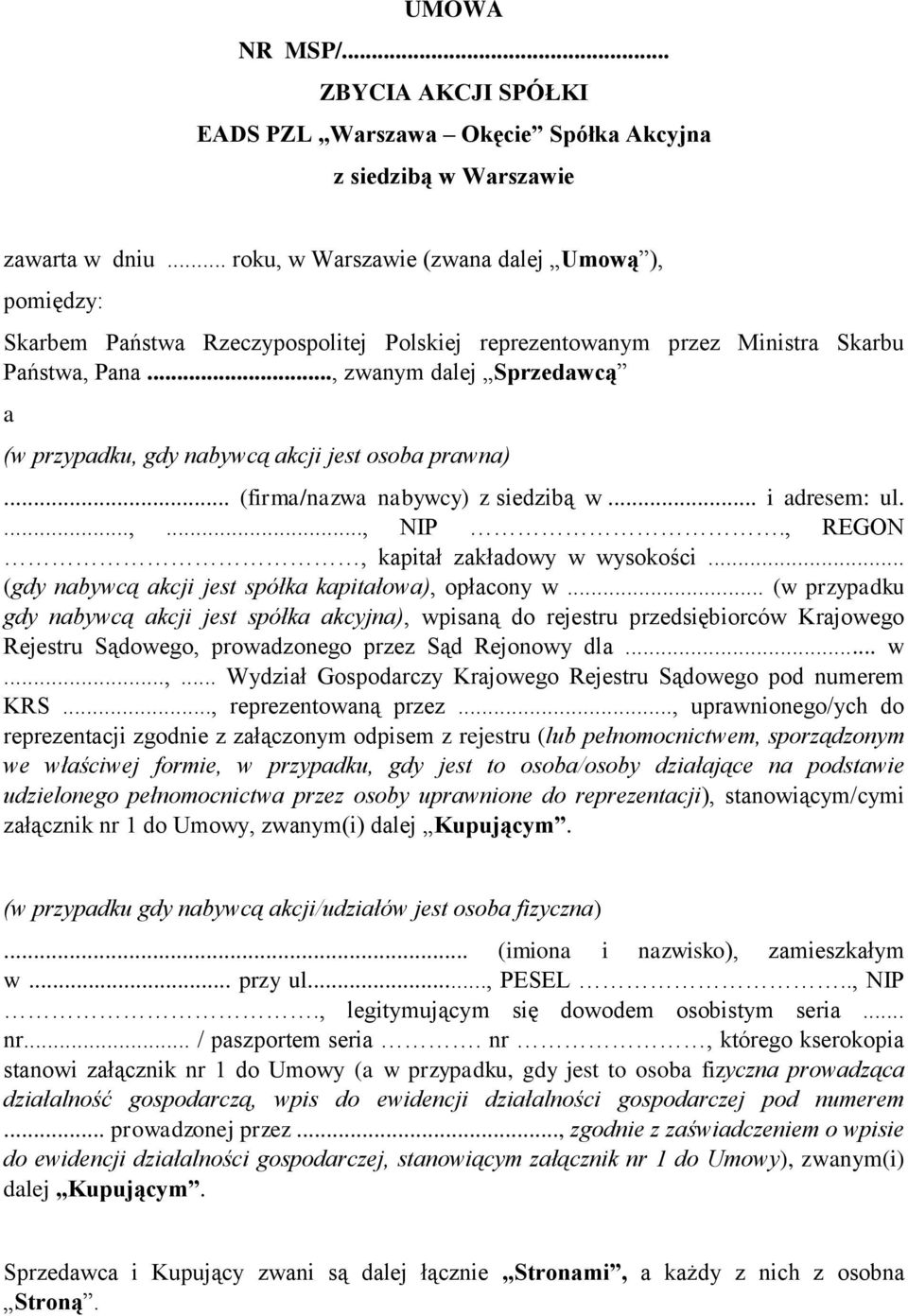 .., zwanym dalej Sprzedawcą a (w przypadku, gdy nabywcą akcji jest osoba prawna)... (firma/nazwa nabywcy) z siedzibą w... i adresem: ul....,..., NIP., REGON, kapitał zakładowy w wysokości.