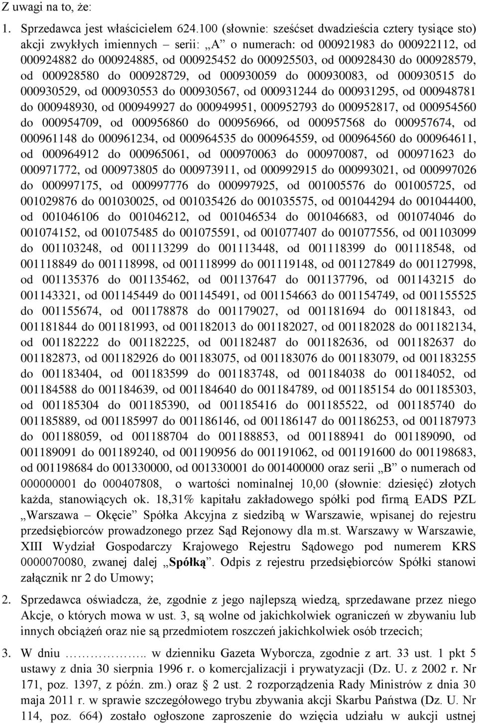 000928579, od 000928580 do 000928729, od 000930059 do 000930083, od 000930515 do 000930529, od 000930553 do 000930567, od 000931244 do 000931295, od 000948781 do 000948930, od 000949927 do 000949951,