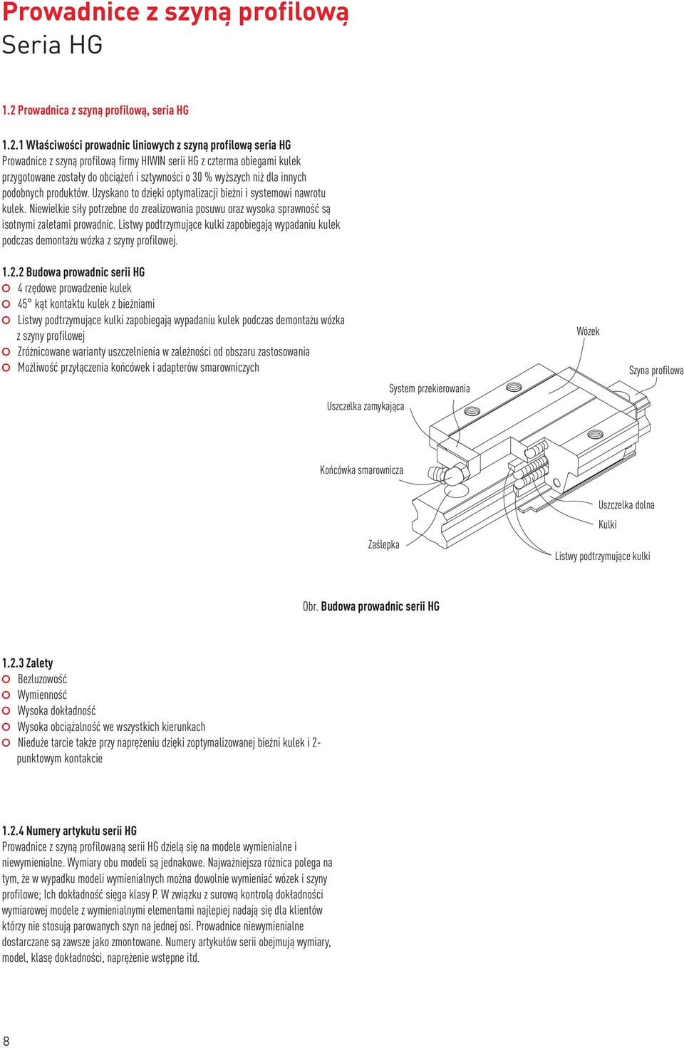 1 Właściwości prowadnic liniowych z szyną profilową seria HG Prowadnice z szyną profilową firmy HIWIN serii HG z czterma obiegami kulek przygotowane zostały do obciążeń i sztywności o 30 % wyższych