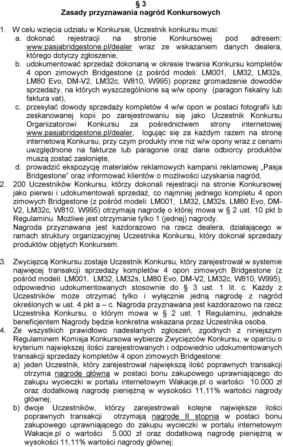 udokumentować sprzedaż dokonaną w okresie trwania Konkursu kompletów 4 opon zimowych Bridgestone (z pośród modeli: LM001, LM32, LM32s, LM80 Evo, DM-V2, LM32c, W810, W995) poprzez gromadzenie dowodów