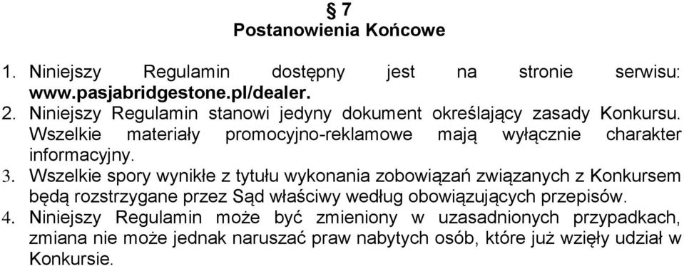 Wszelkie materiały promocyjno-reklamowe mają wyłącznie charakter informacyjny. 3.