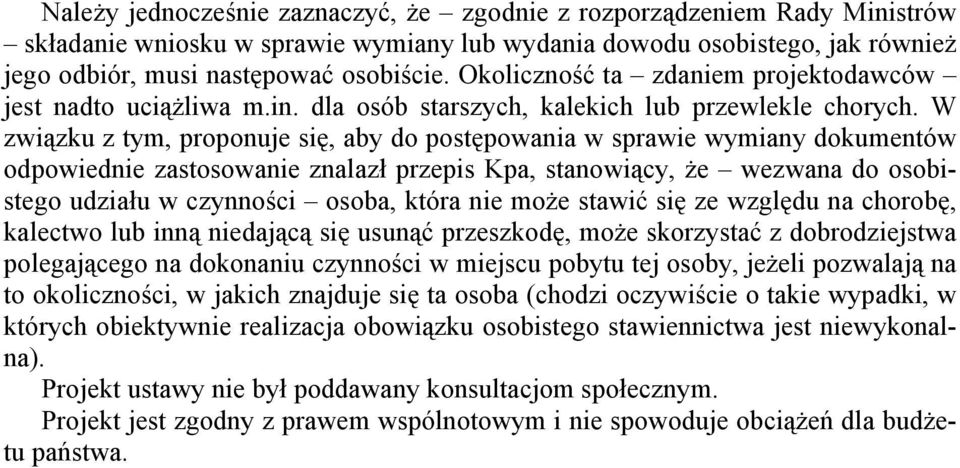 W związku z tym, proponuje się, aby do postępowania w sprawie wymiany dokumentów odpowiednie zastosowanie znalazł przepis Kpa, stanowiący, że wezwana do osobistego udziału w czynności osoba, która