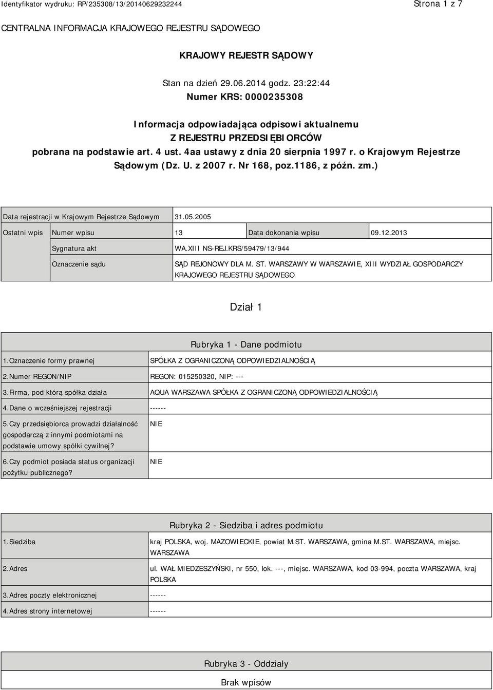 o Krajowym Rejestrze Sądowym (Dz. U. z 2007 r. Nr 168, poz.1186, z późn. zm.) Data rejestracji w Krajowym Rejestrze Sądowym 31.05.2005 Ostatni wpis Numer wpisu 13 Data dokonania wpisu 09.12.