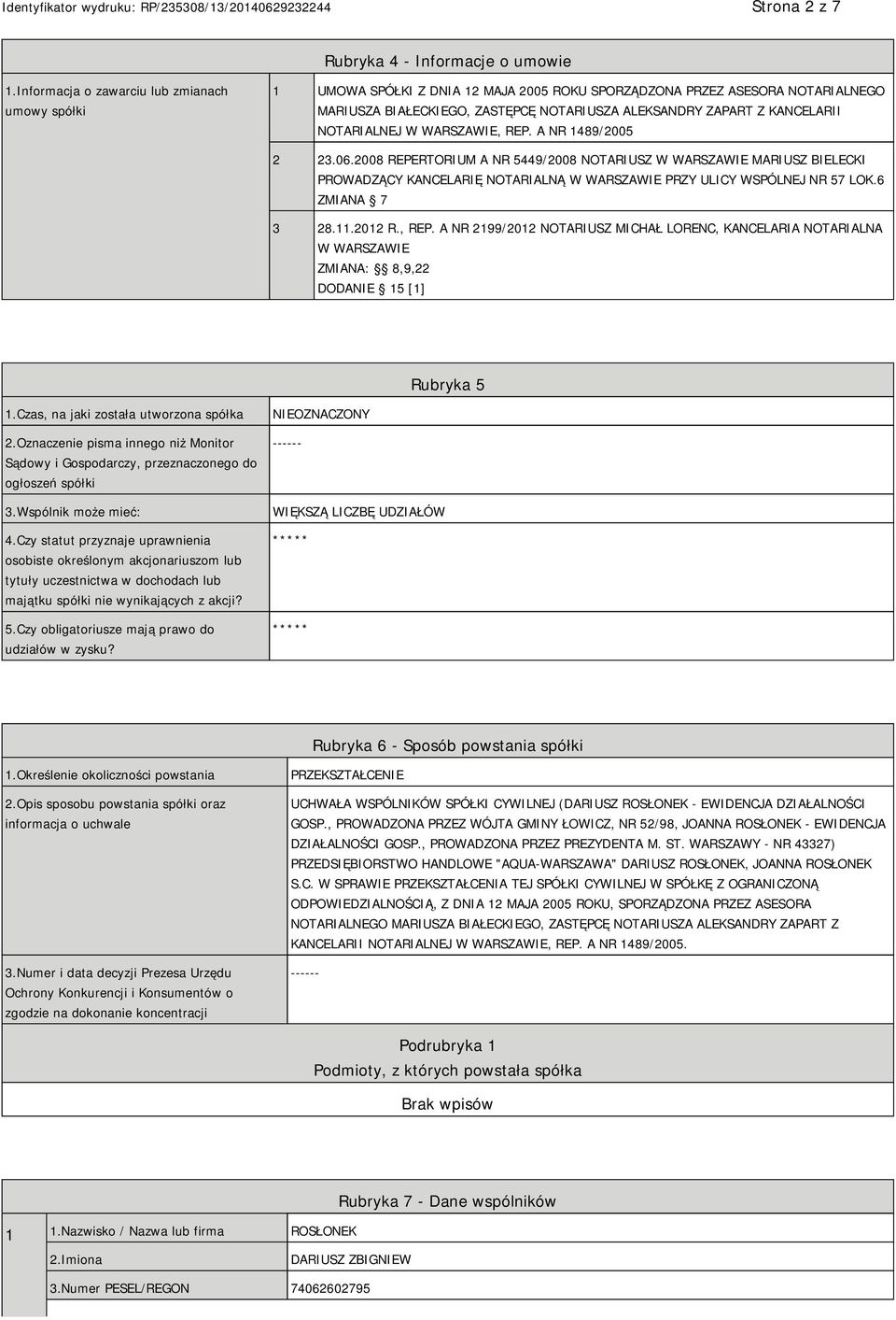 NOTARIALNEJ W WARSZAWIE, REP. A NR 1489/2005 2 23.06.2008 REPERTORIUM A NR 5449/2008 NOTARIUSZ W WARSZAWIE MARIUSZ BIELECKI PROWADZĄCY KANCELARIĘ NOTARIALNĄ W WARSZAWIE PRZY ULICY WSPÓLNEJ NR 57 LOK.